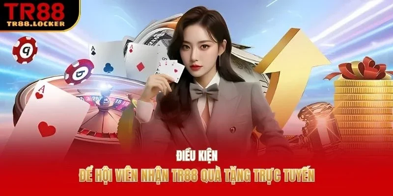 Điều kiện để hội viên nhận TR88 quà tặng trực tuyến
