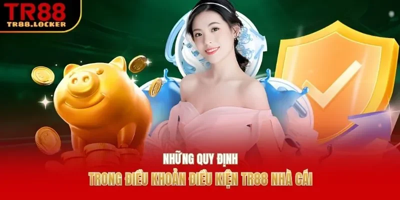 Những quy định trong điều khoản điều kiện TR88 nhà cái