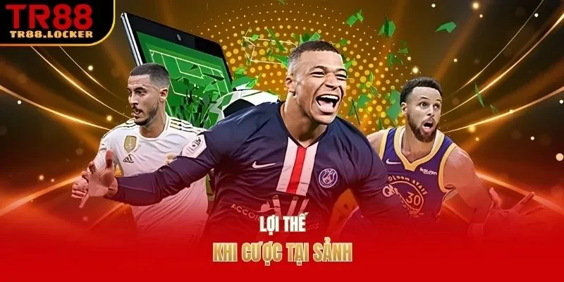 Lợi thế khi cược tại sảnh