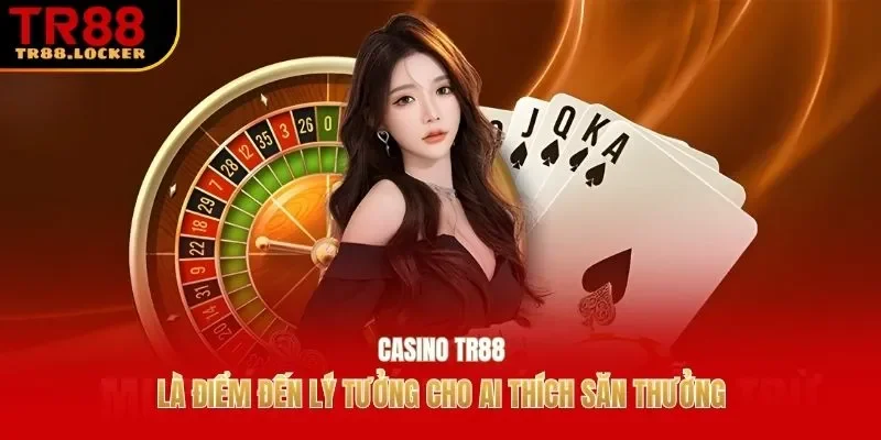 Casino TR88 là điểm đến lý tưởng cho ai thích săn thưởng