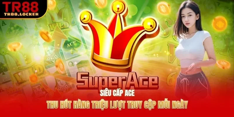 Siêu cấp ACE thu hút hàng triệu lượt truy cập mỗi ngày